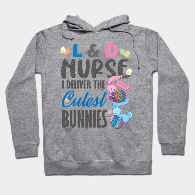 L&D nurse I deliver the cutest bunnies..L& D nurse easter gift Hoodie by DODG99